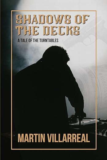 'Shadows Of The Decks: A Tale Of The Turntables' by Martin Villarreal