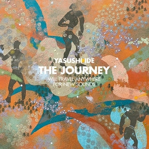 Yasushi Ide-The Journey (Will Travel Anywhere For New Sounds)