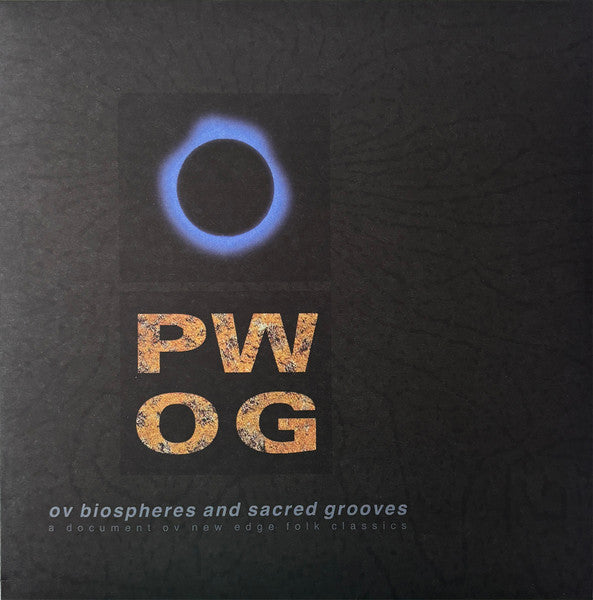 PWOG-Ov Biospheres And Sacred Grooves: A Document Ov New Edge Folk Classics (Limited Edition W/ Bonus 10 Inch)
