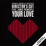 Frankie Knuckles Presents Director's Cut Feat. Jamie Principle-Your Love