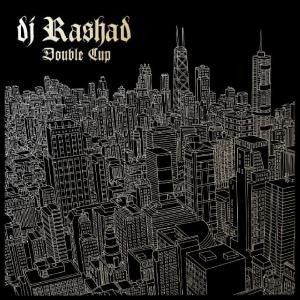 DJ Rashad-Double Cup
