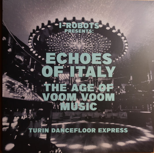 I-Robots Presents Various-Echoes Of Italy The Age Of Voom Voom Music (Turin Dancefloor Express)