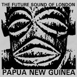 The Future Sound Of London – Papua New Guinea