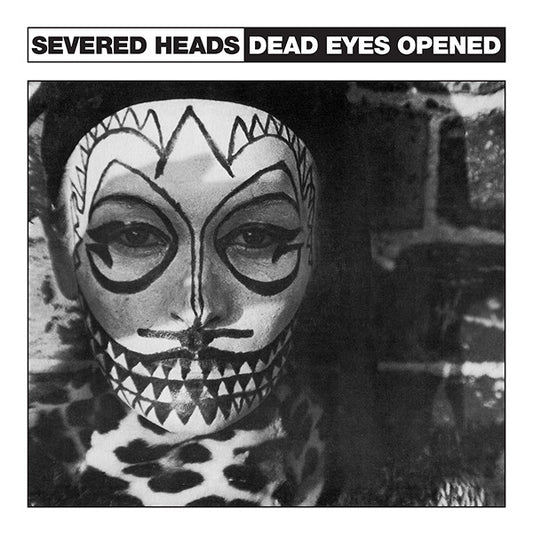 Severed Heads-Dead Eyes Opened