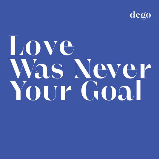 Dego – Love Was Never Your Goal