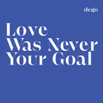 Dego – Love Was Never Your Goal