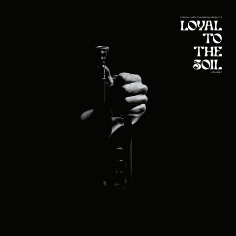 Steppin' Into Tomorrow presents-Loyal To The Soil Vol.1