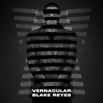 Blake Reyes-Vernacular