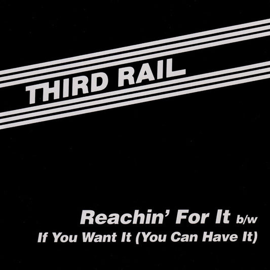 Third Rail-Reachin' For It b/w If You Want It (You Can Have It)