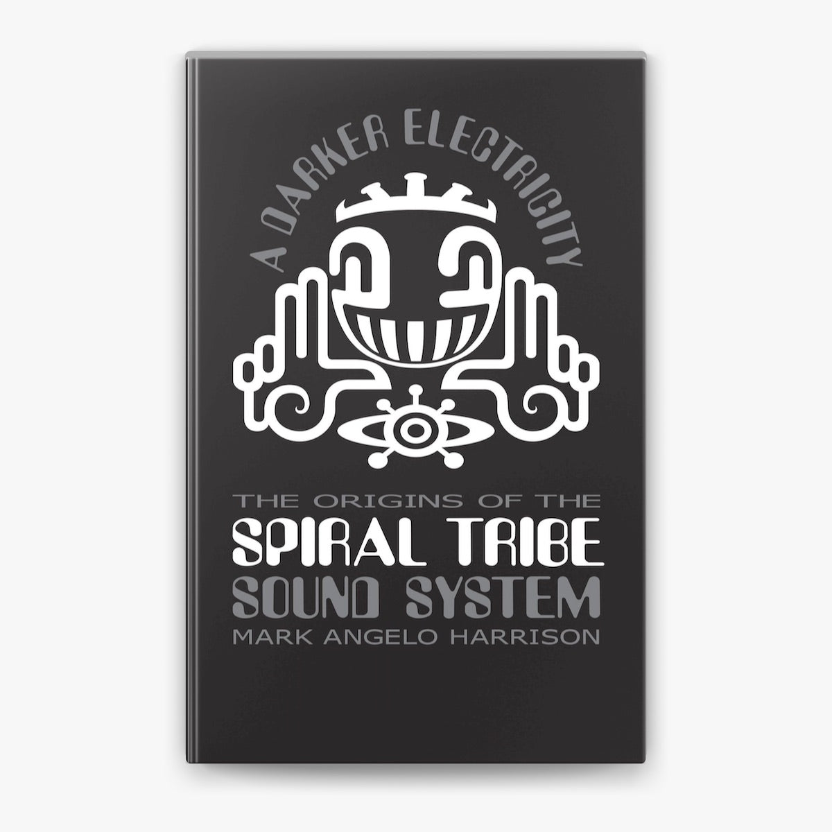 A Darker Electricity-The Origins of Spiral Tribe Sound System