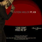 Alton Miller Ft. KB-Love Don’t Pass Me By