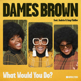 Dames Brown Feat. Andrés & Amp Fiddler-What Would You Do?