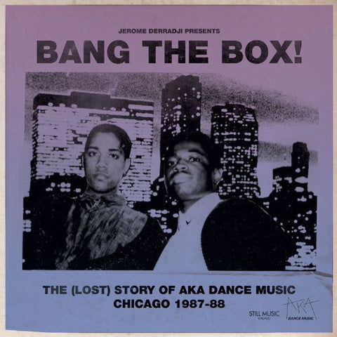 Jerome Derradji -25 Bang The Box! - The (Lost) Story Of AKA Dance Music Chicago 1987-88
