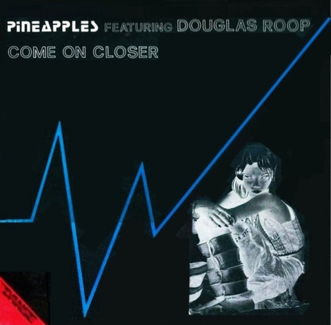 Pineapples Featuring Douglas Roop - Come On Closer - Black Vinyl
