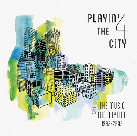 Playin' 4 The City - The Music & The Rhythm 1997-2003